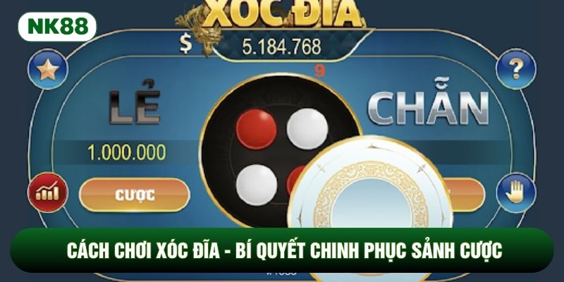Cách Chơi Xóc Đĩa - Bí Quyết Chinh Phục Sảnh Cược Trực Tuyến