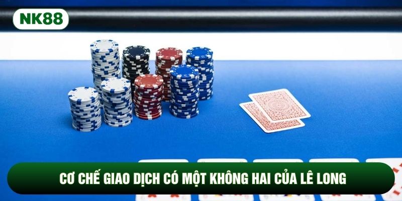 Cơ chế giao dịch có một không hai của Lê Long Cơ chế giao dịch có một không hai của Lê Long