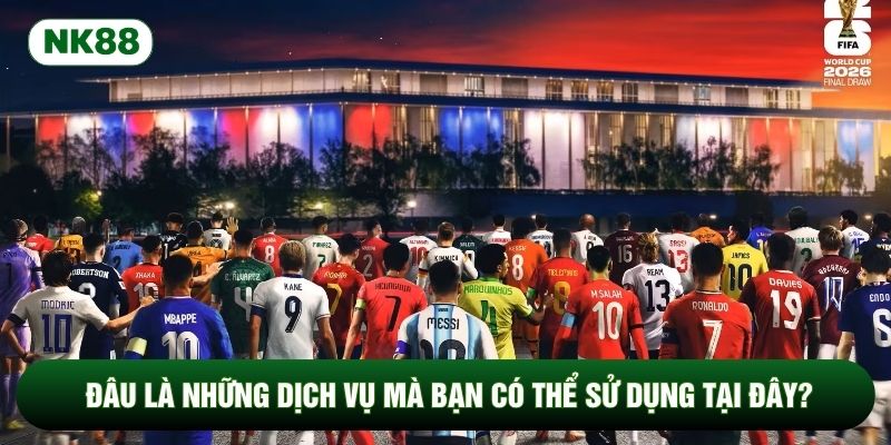 Đâu là những dịch vụ mà bạn có thể sử dụng tại đây?