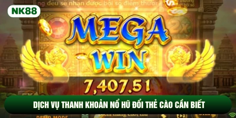 Dịch vụ thanh khoản nổ hũ đổi thẻ cào cần biết