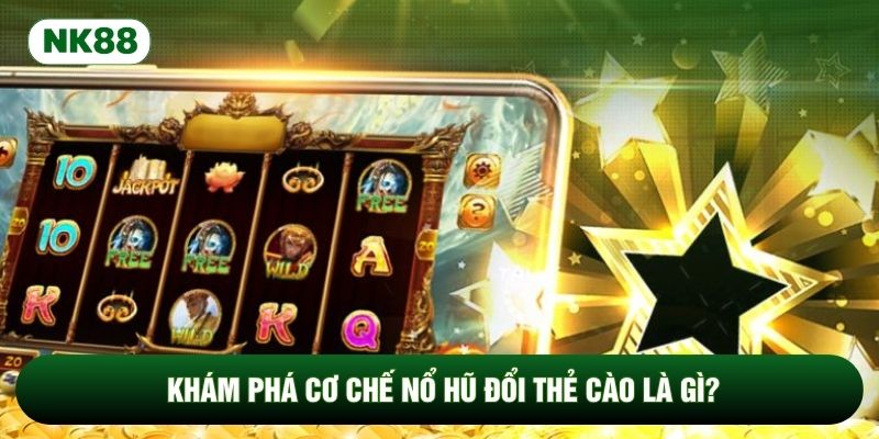 Khám phá cơ chế nổ hũ đổi thẻ cào là gì?
