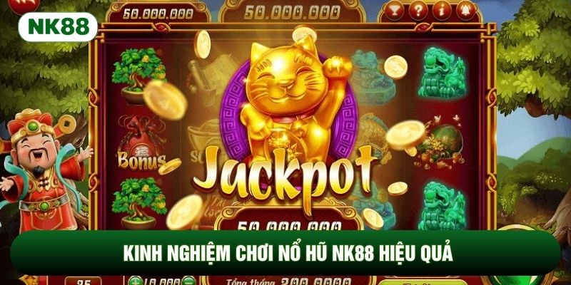 Kinh nghiệm chơi nổ hũ NK88 hiệu quả