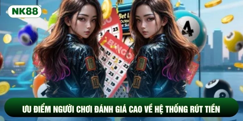 Ưu điểm người chơi đánh giá cao về hệ thống rút tiền