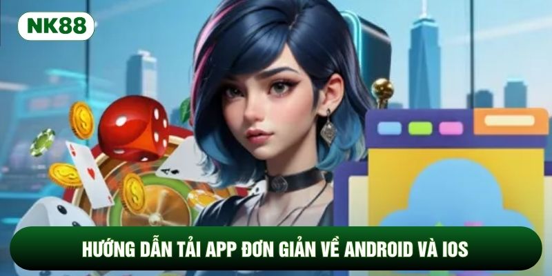 Hướng dẫn tải app đơn giản về Android và iOS